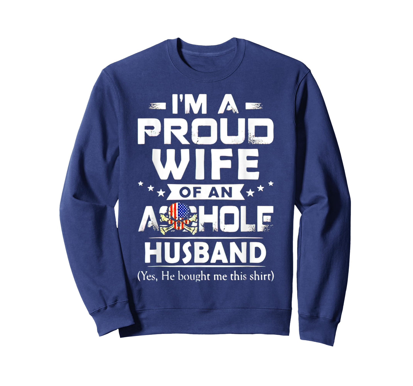 I'm A Proud Wife Of An Asshole Husband Yes He Bougt Me This T-Shirt