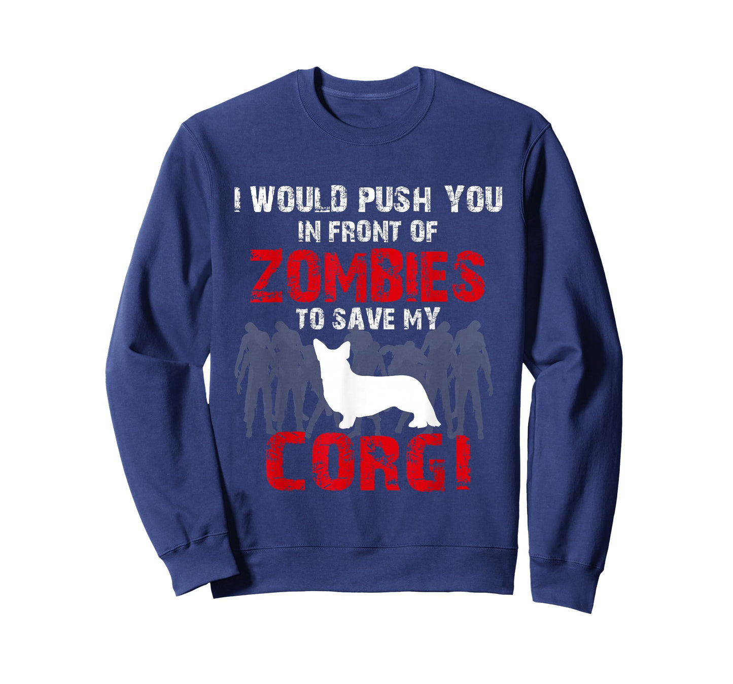 I Would Push You In Front Of Zombies To Save My Corgi Cute Dog Lover T-Shirt T-Shirt