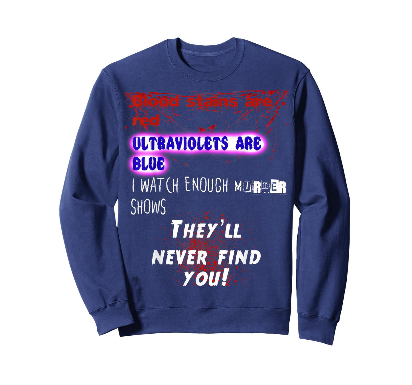 Blood stains are red ultraviolets blue theyll never find you T-Shirt