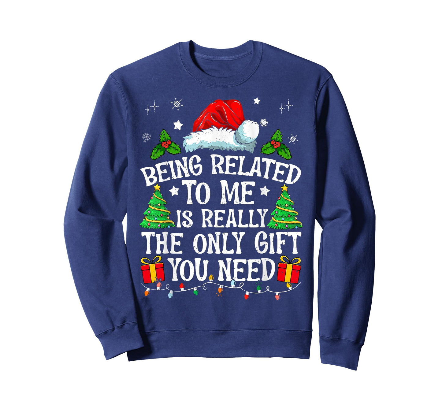 Being Related To Me Is Really The Only Gift You Need Funny T-Shirt