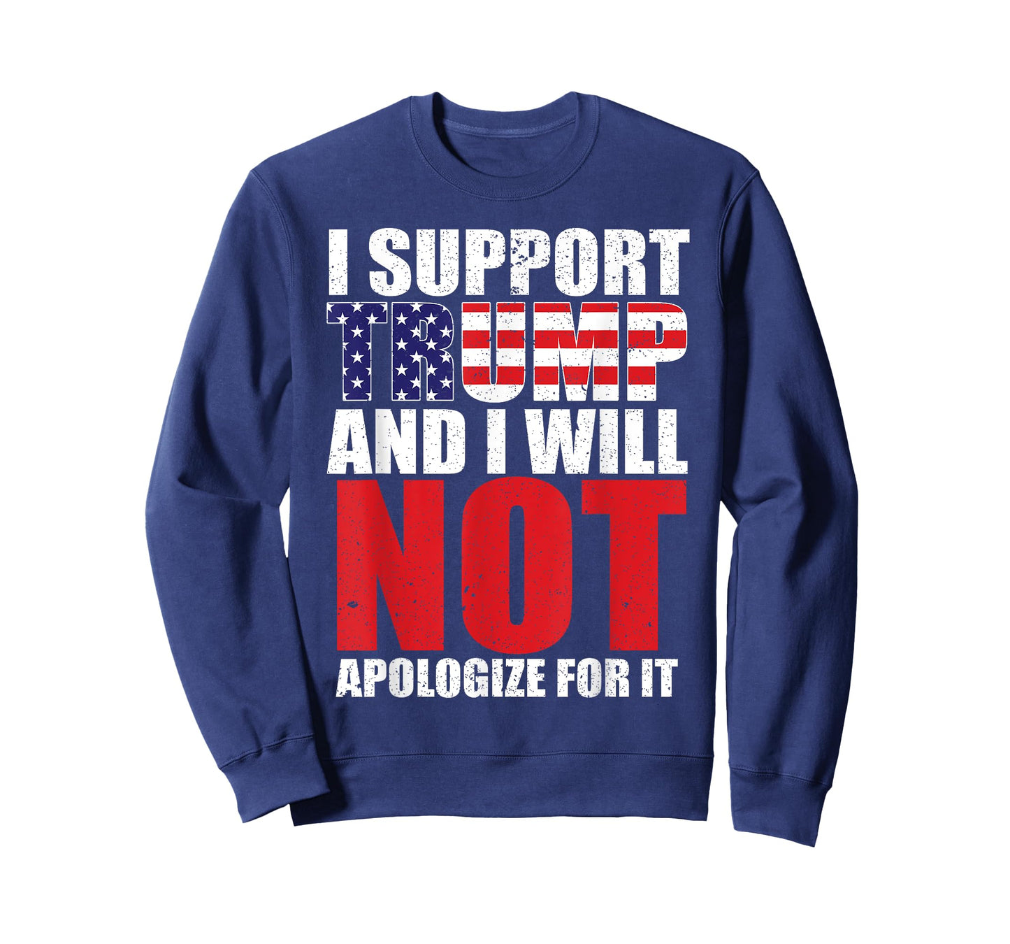 I SUPPORT TRUMP AND I WILL NOT APOLOGIZE FOR IT T-Shirt