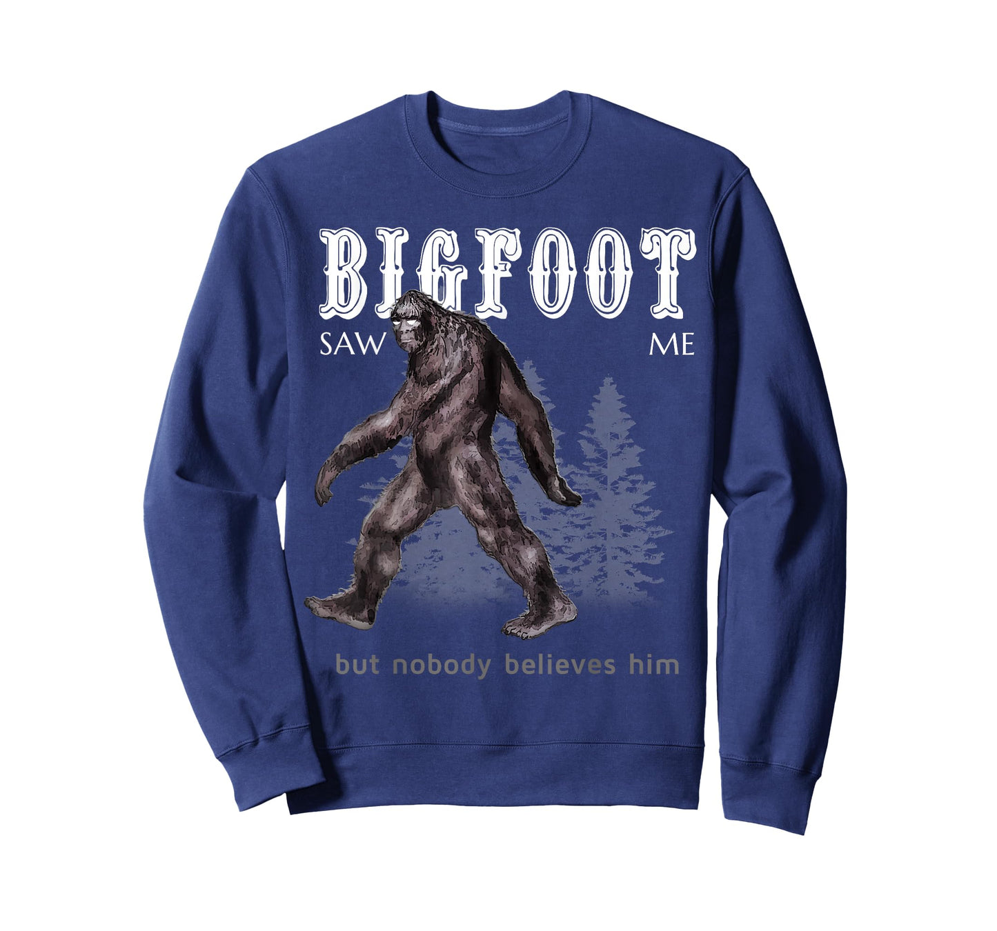 Bigfoot Saw Me But Nobody Believes Him Funny T-Shirt