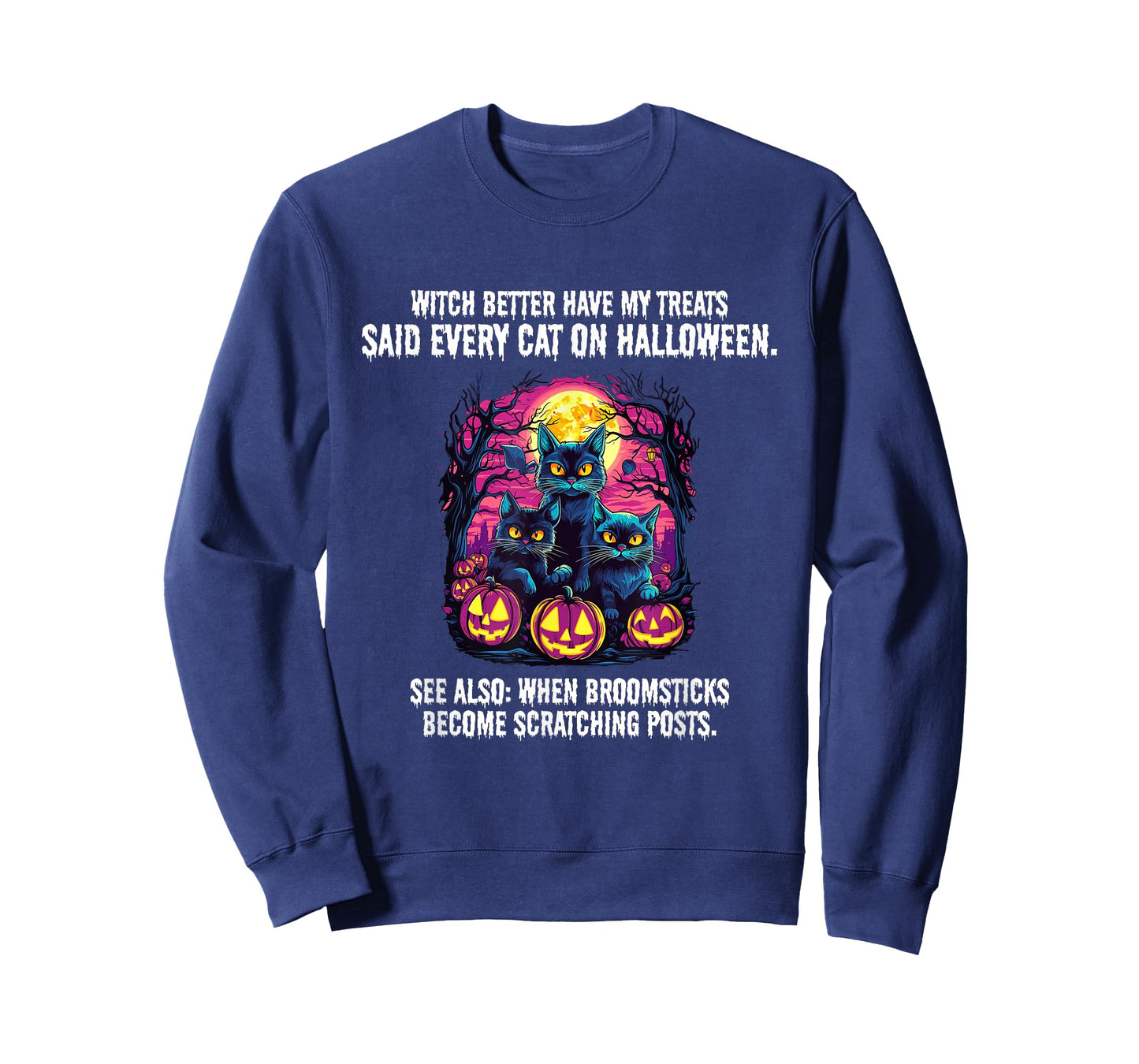 Witch better have my treats said every cat on Halloween, T-Shirt