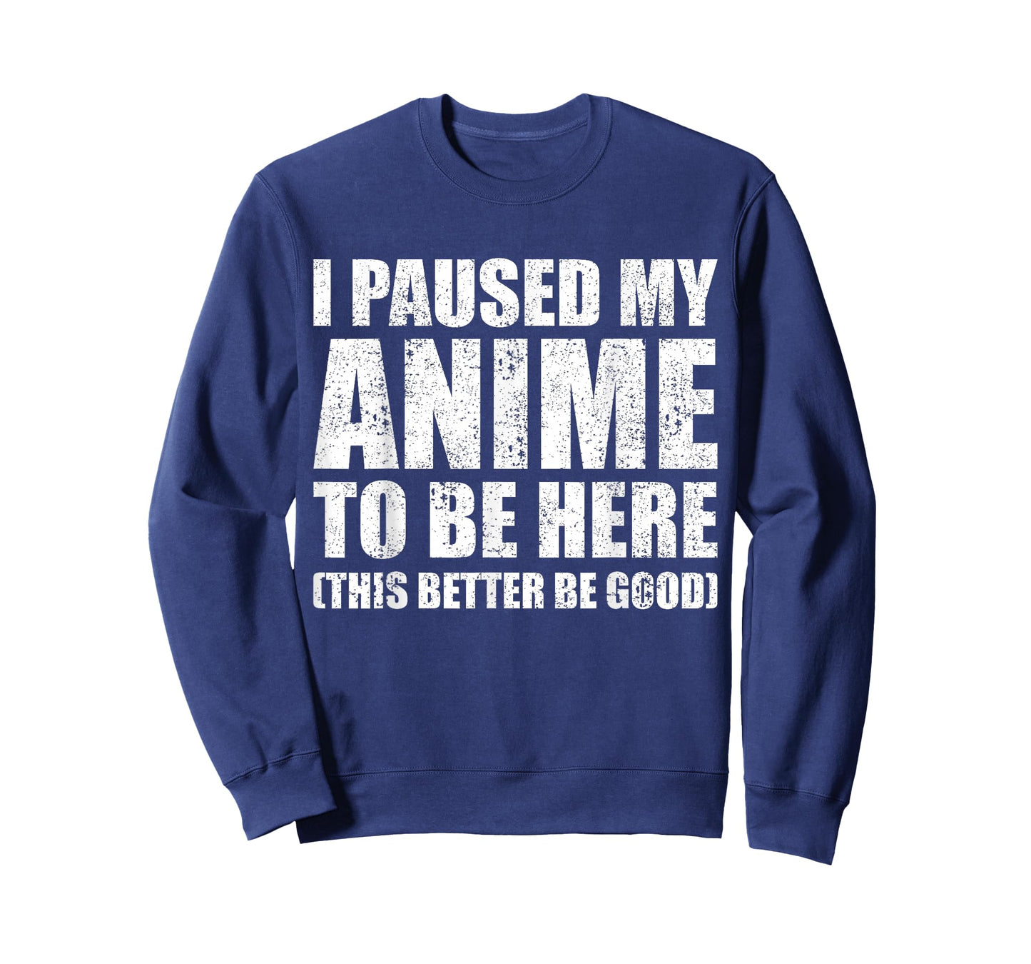 I Paused My Anime to Be Here (This Better Be Good) T-Shirt