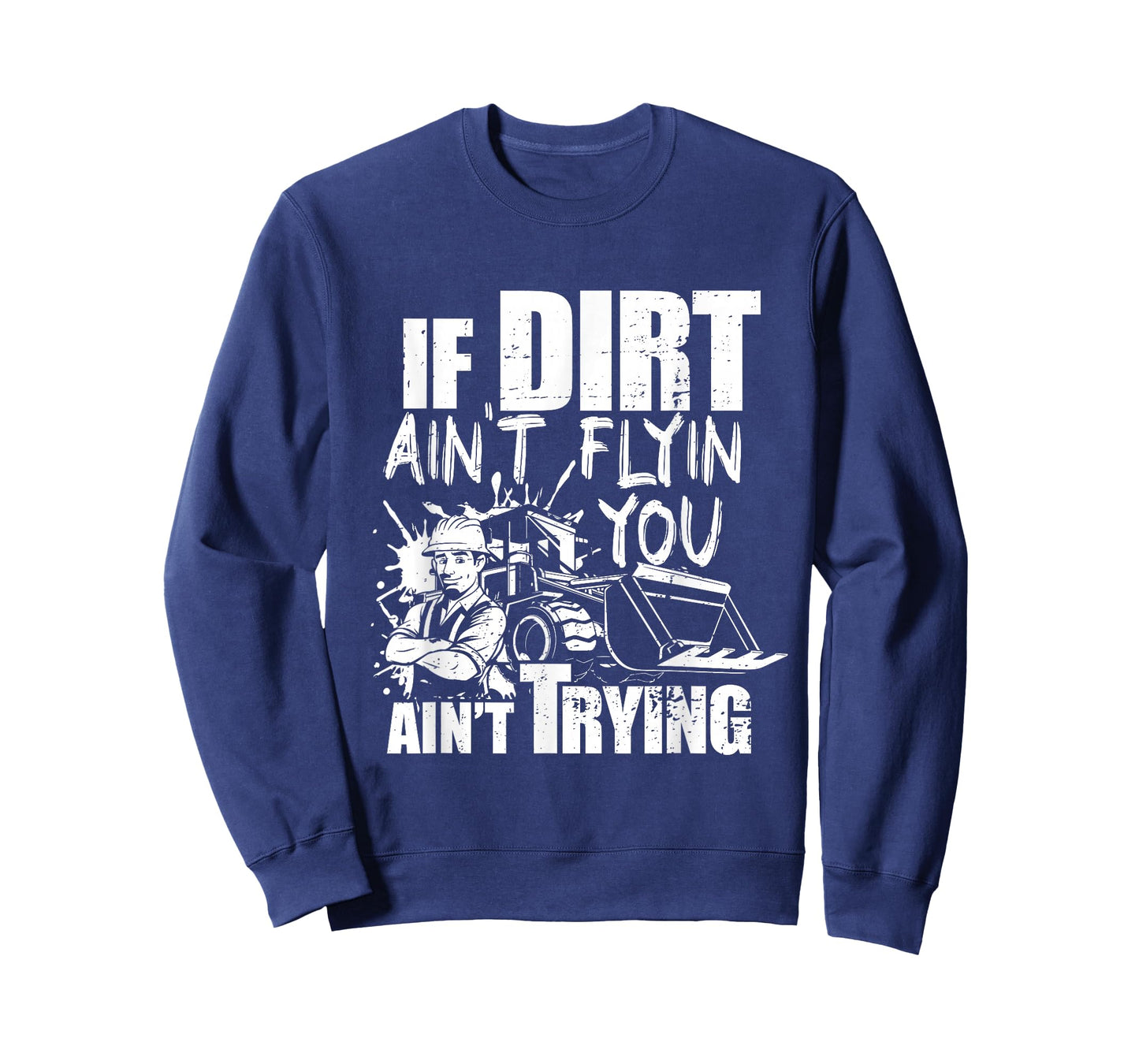 If Dirt Ain't Flyin - You Ain't Tryin - Bulldozer Operator T-Shirt