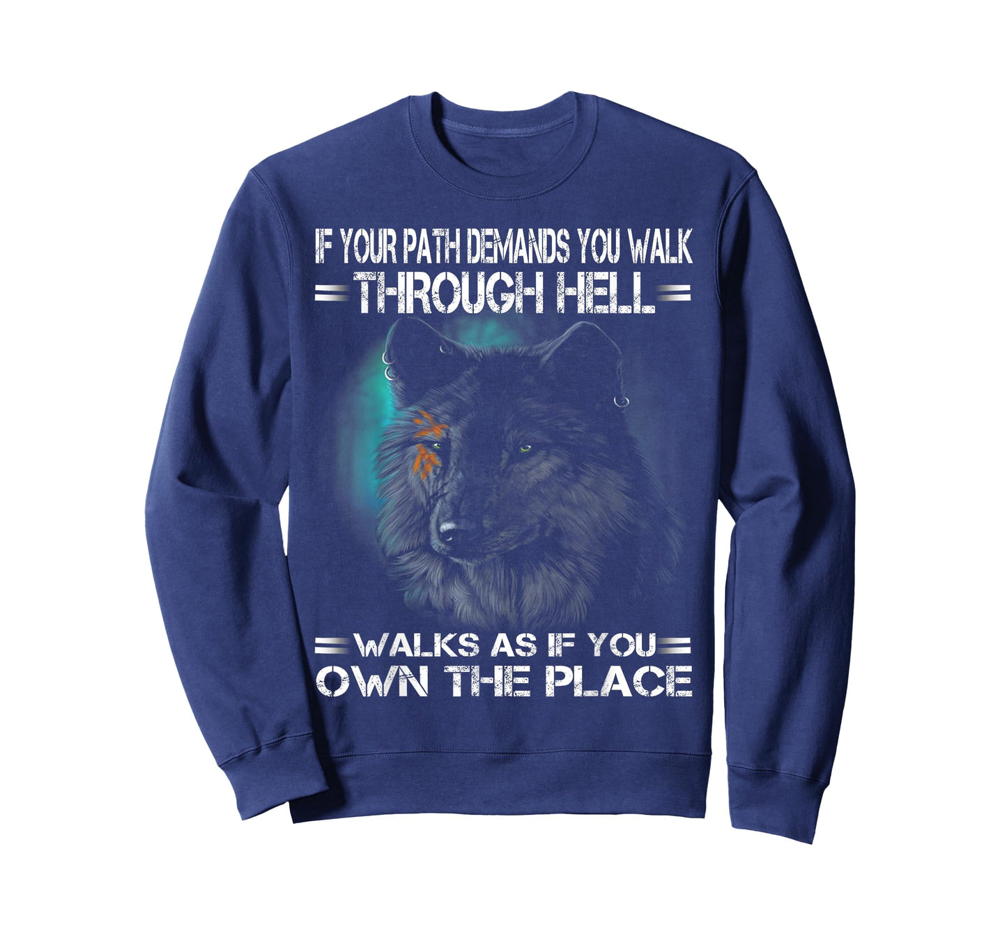 Wolf If Your Path Demands You Walk Through Hell Walk As If T-Shirt
