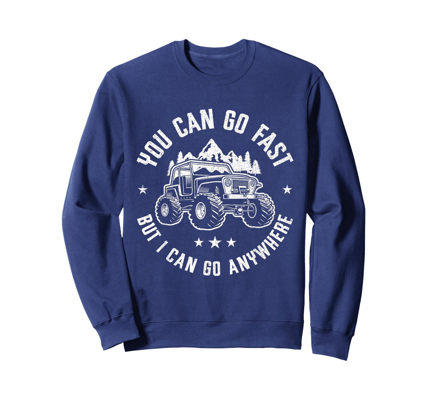 You Can Go Fast But I Can Go Anywhere Off Road Monster Truck T-Shirt