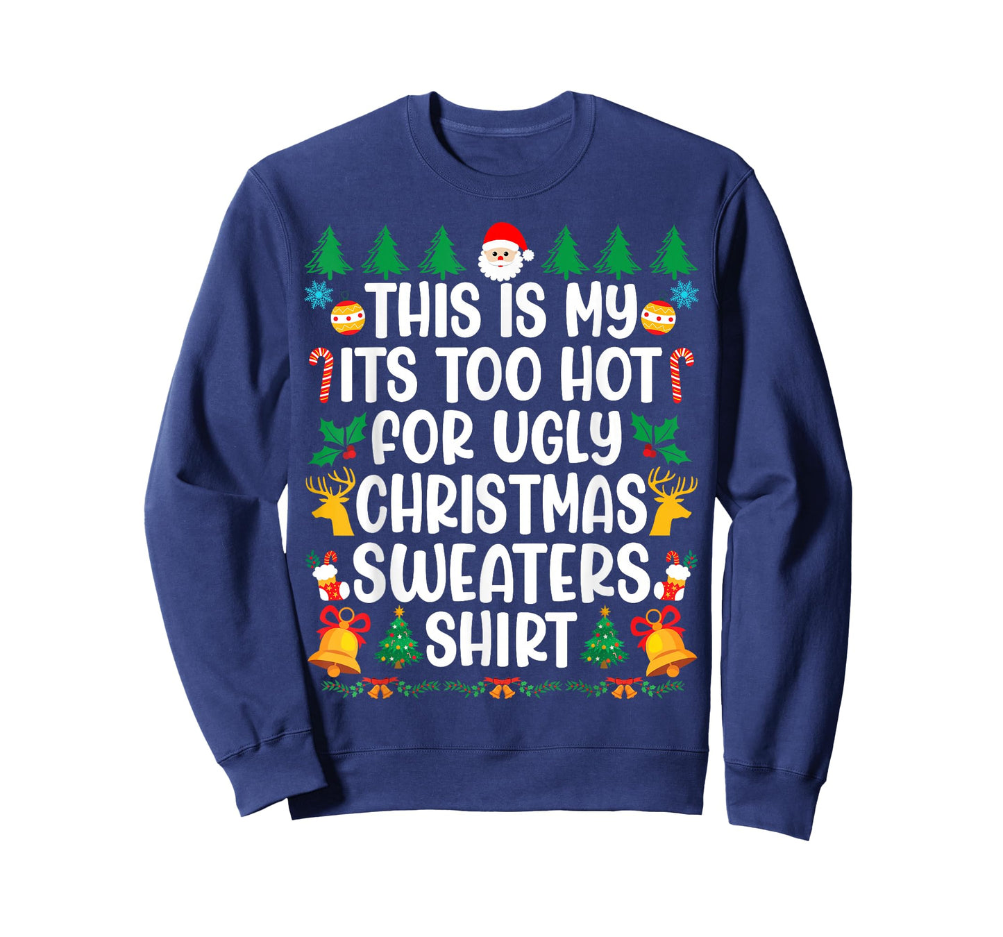 Too Hot Ugly Christmas Sweaters Funny Xmas Men Women Family T-Shirt