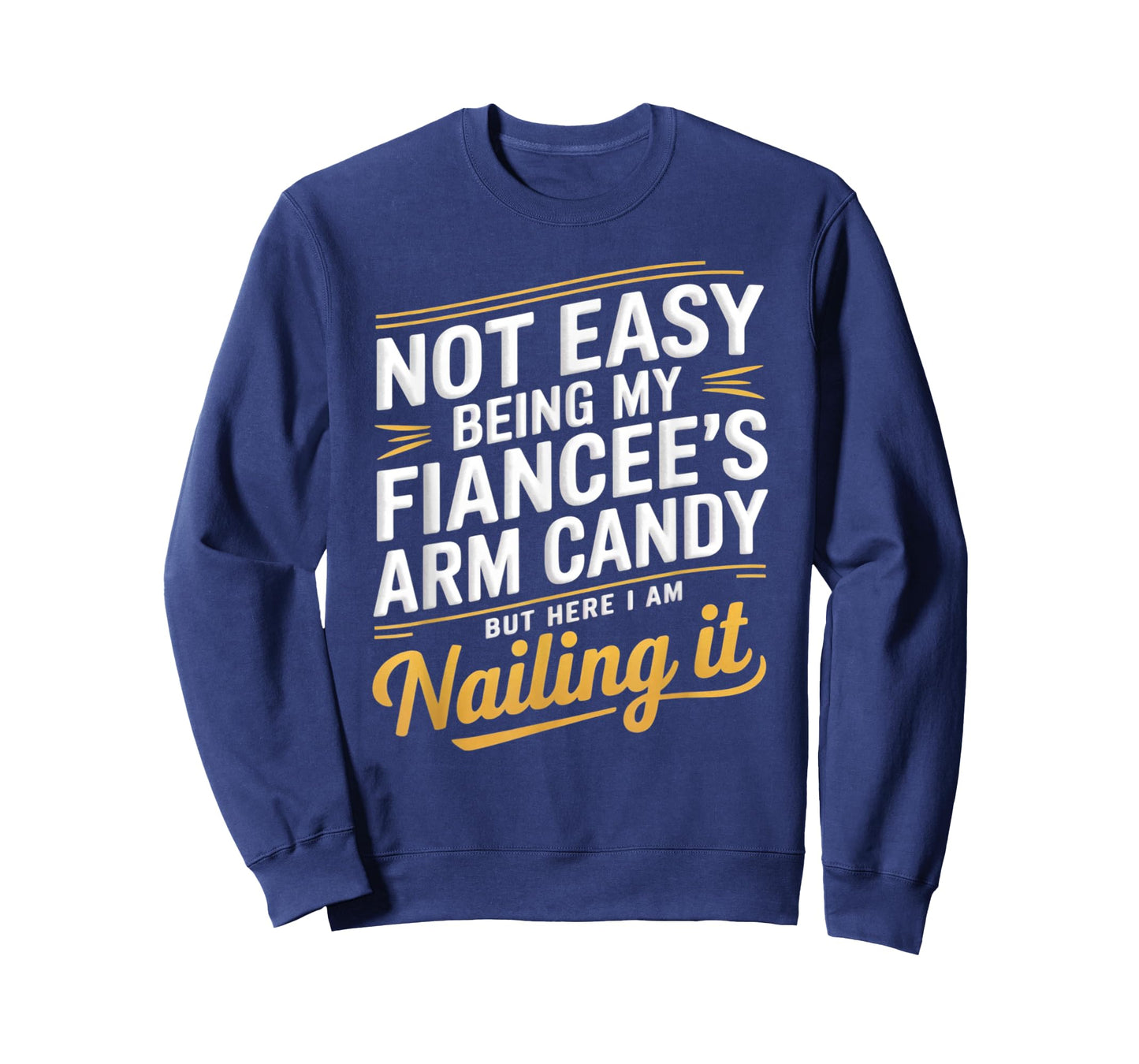 Not Easy Being My Fiancee's Arm Candy Fiance T-Shirt