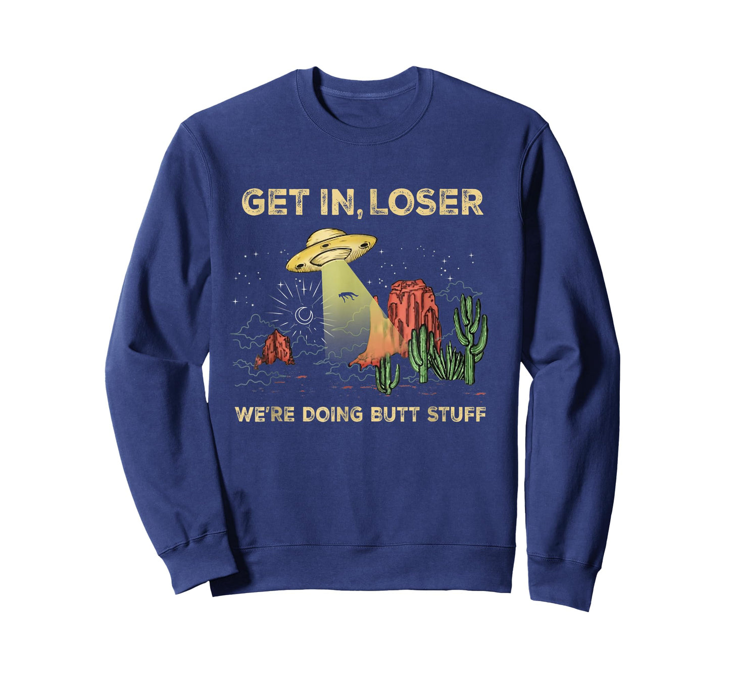 Get in loser we're doing butt stuff alien ufo funny alien T-Shirt