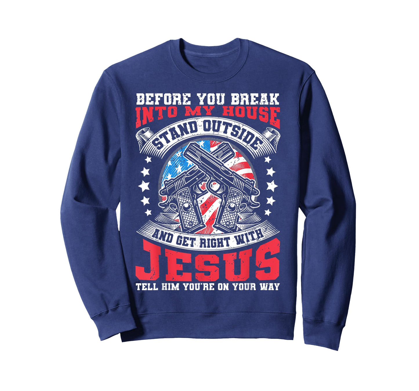 Before You Break Into My House, Jesus & US Flag With Guns T-Shirt
