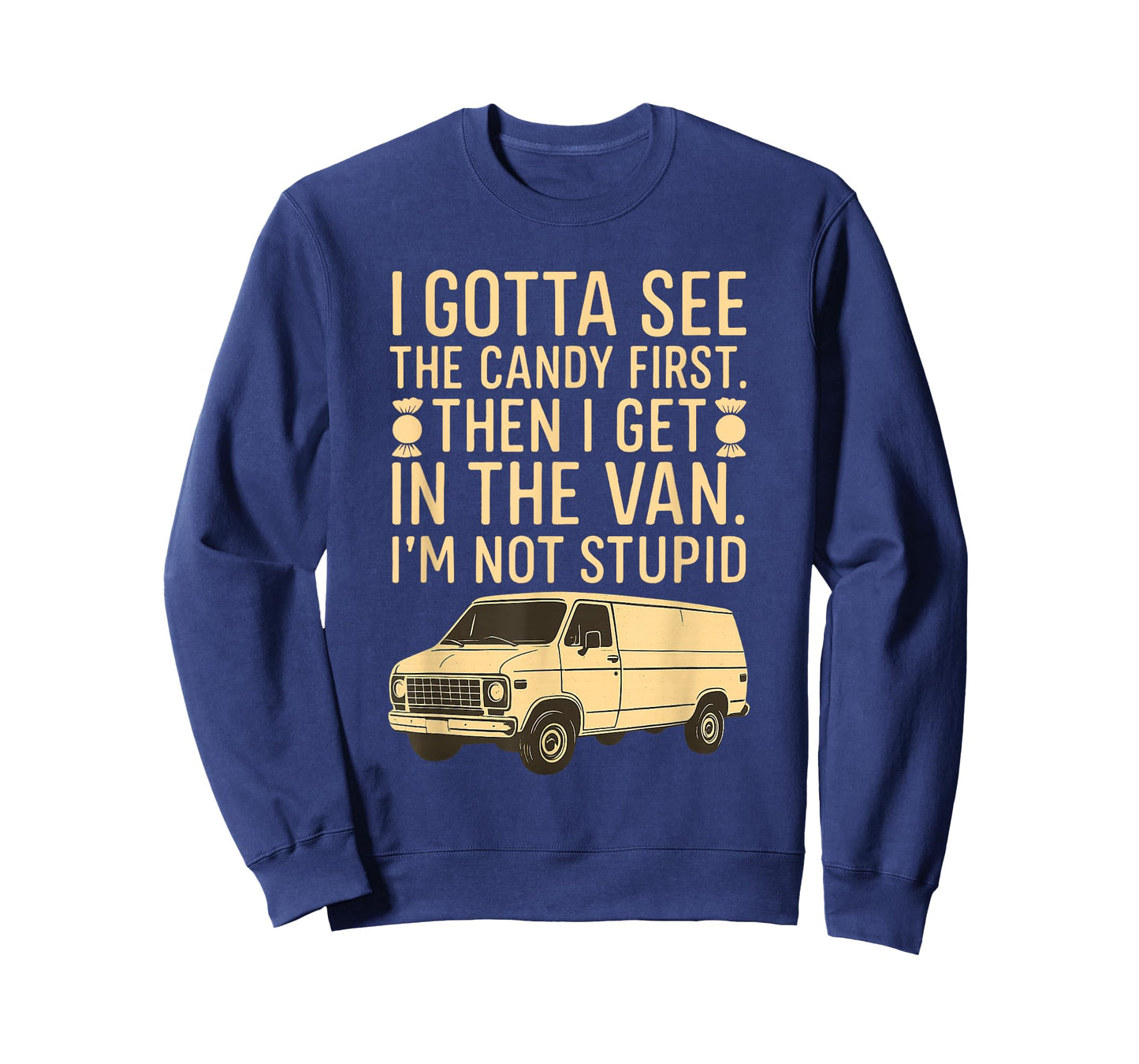 I Gotta See the Candy First I'm Not Stupid Funny Creepy Van T-Shirt