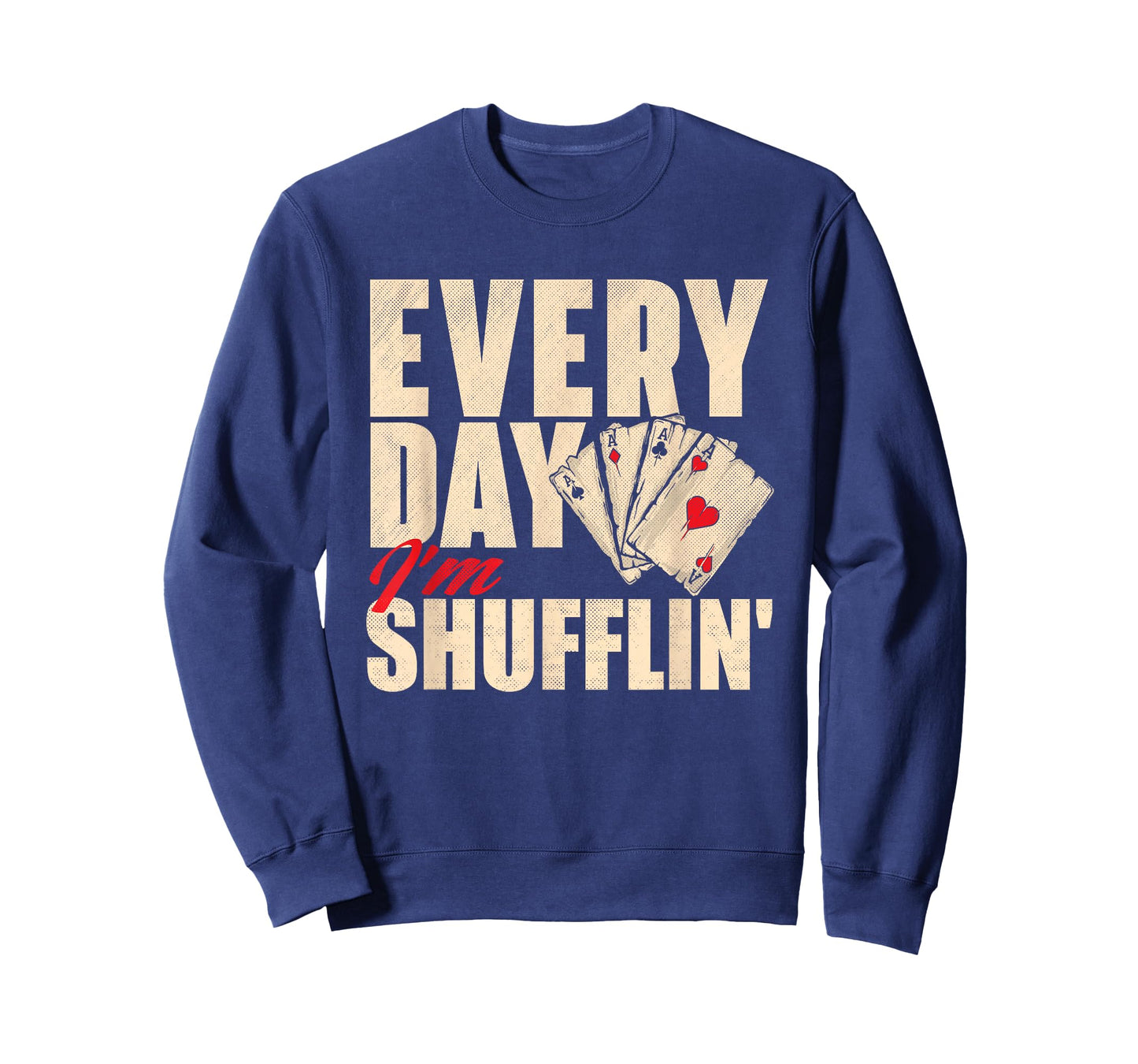 Everyday I'm Shufflin - Poker Dealer Card Player Casino T-Shirt