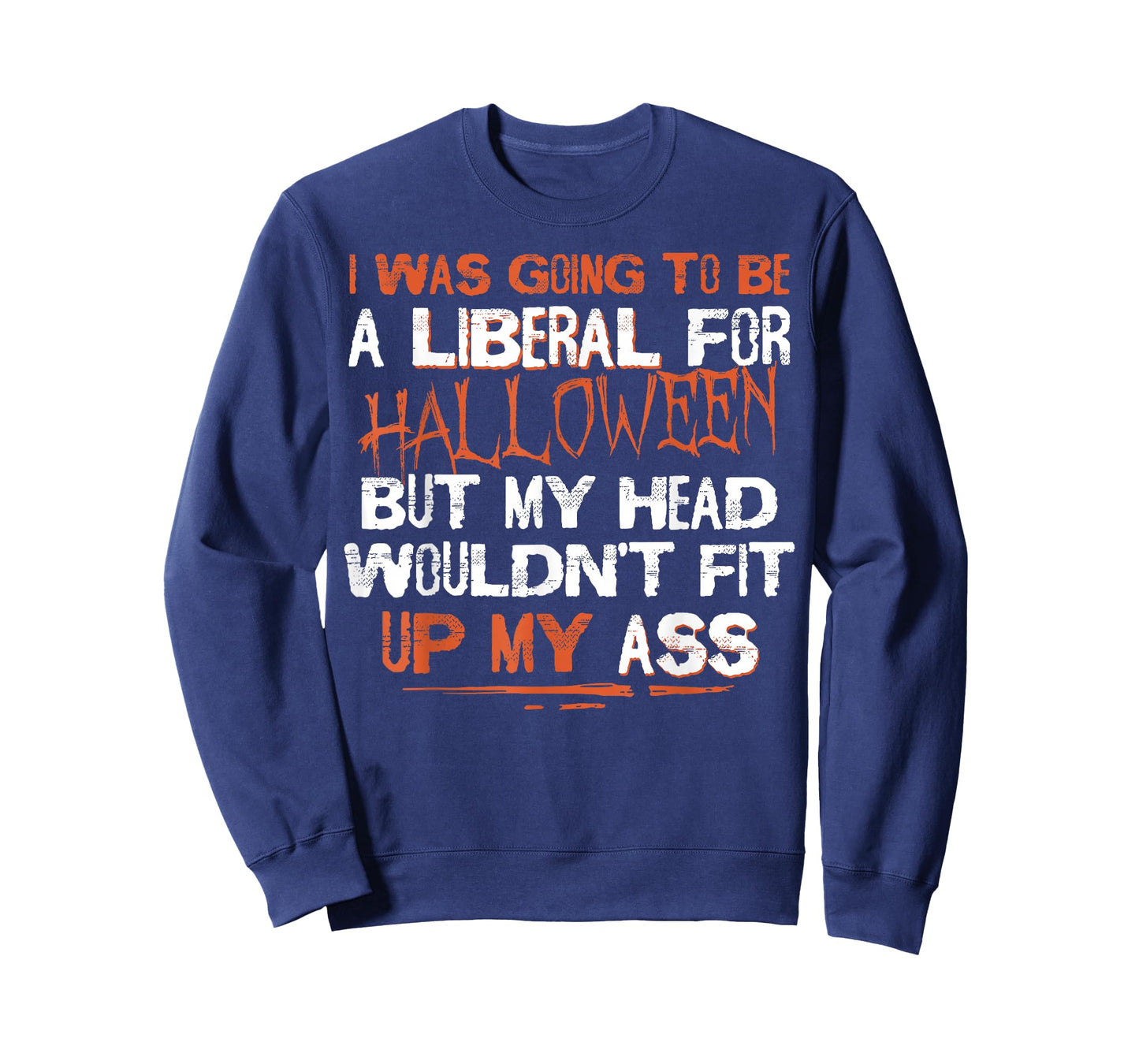 I Was Going To Be A Liberal For Halloween But My Head T-Shirt