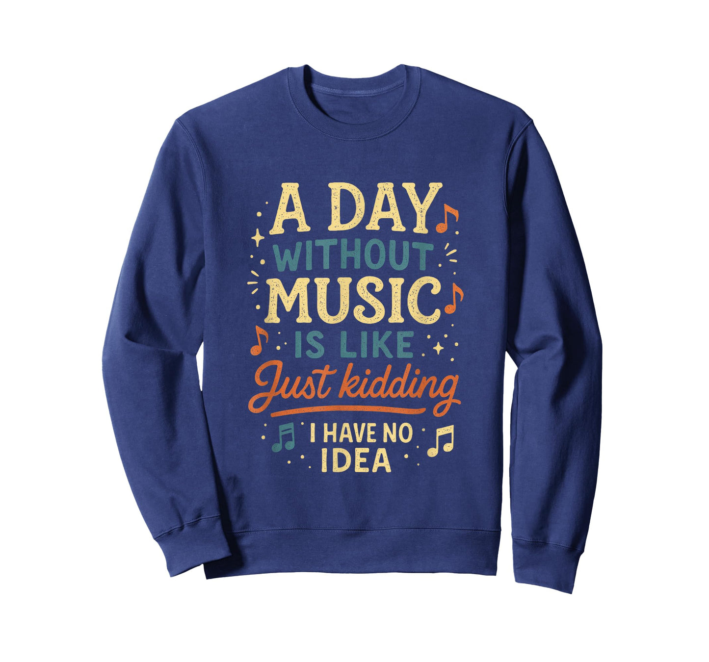 A Day Without Music Is Like Just Kidding I Have... T-Shirt