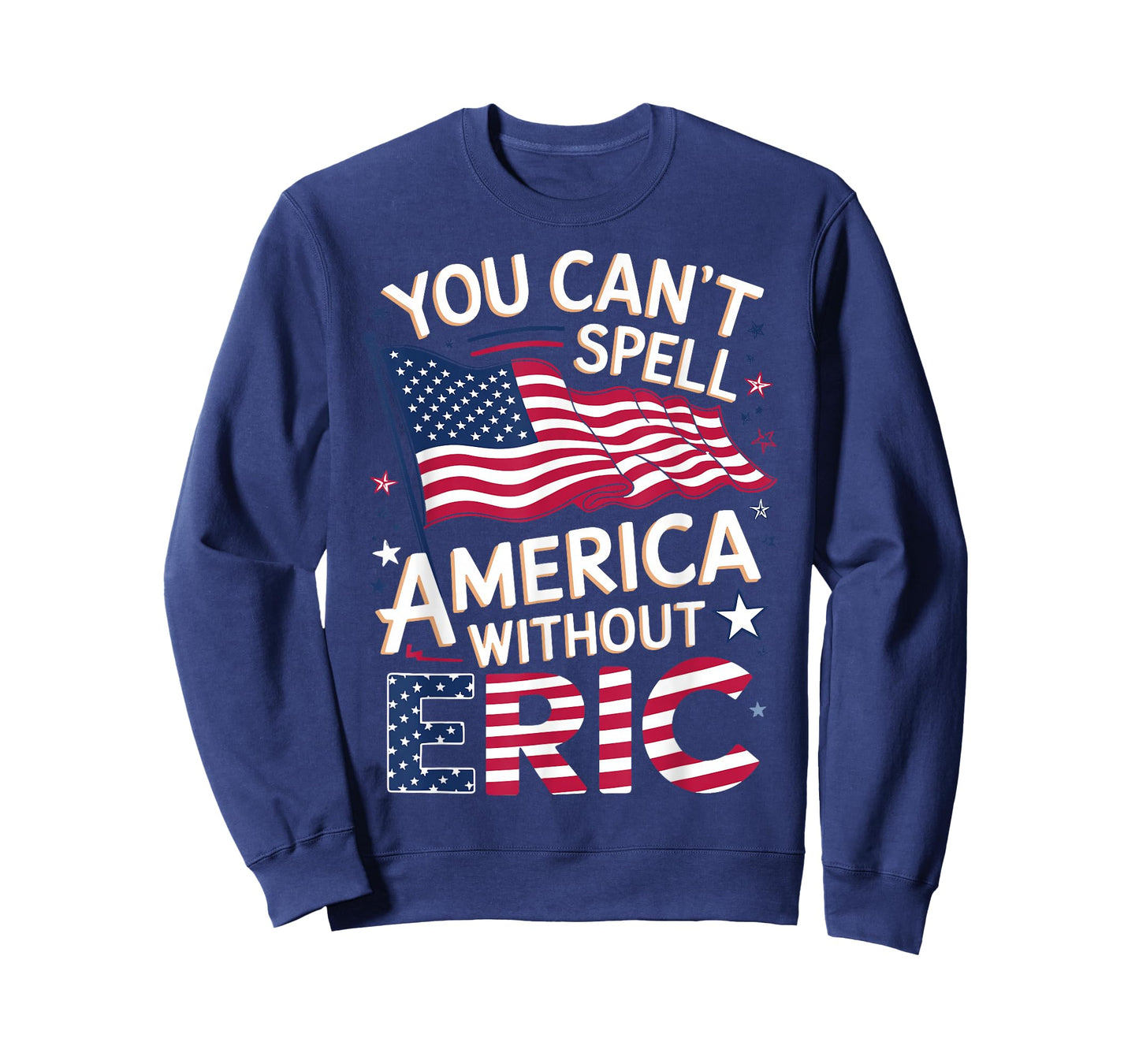 Cant Spell America W/out Eric 4th of July Patriotic Name T-Shirt
