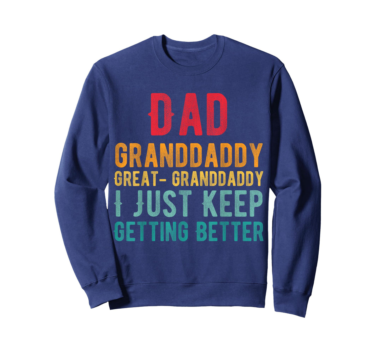 Dad Granddaddy Great Granddaddy, I Just Keep Getting Better T-Shirt