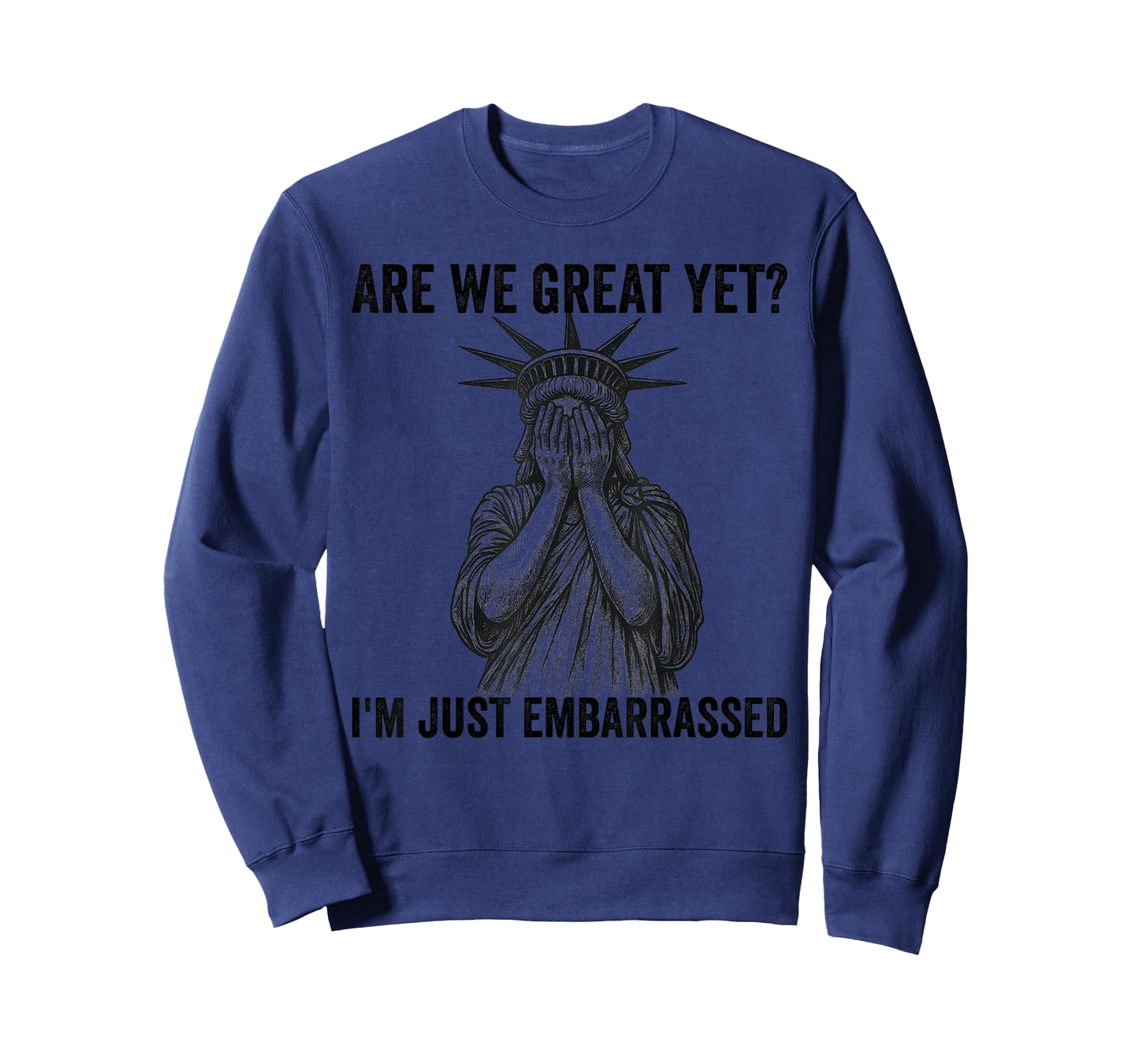 are We Great Yet Cause I Just Feel Embarrassed Anti Trump T-Shirt