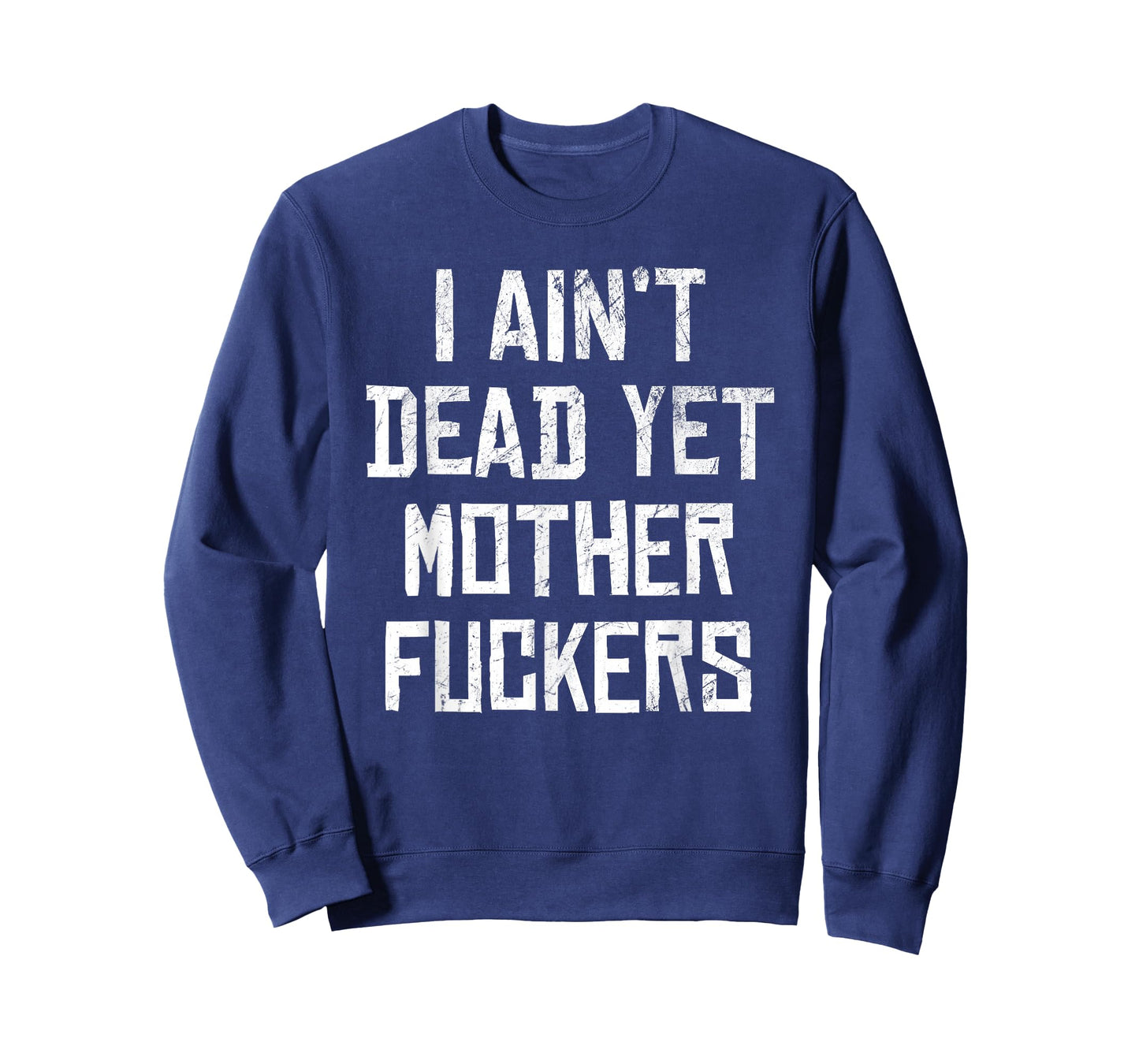 I Aint Dead Yet Mother Fuckers Sarcastic Old People T-Shirt