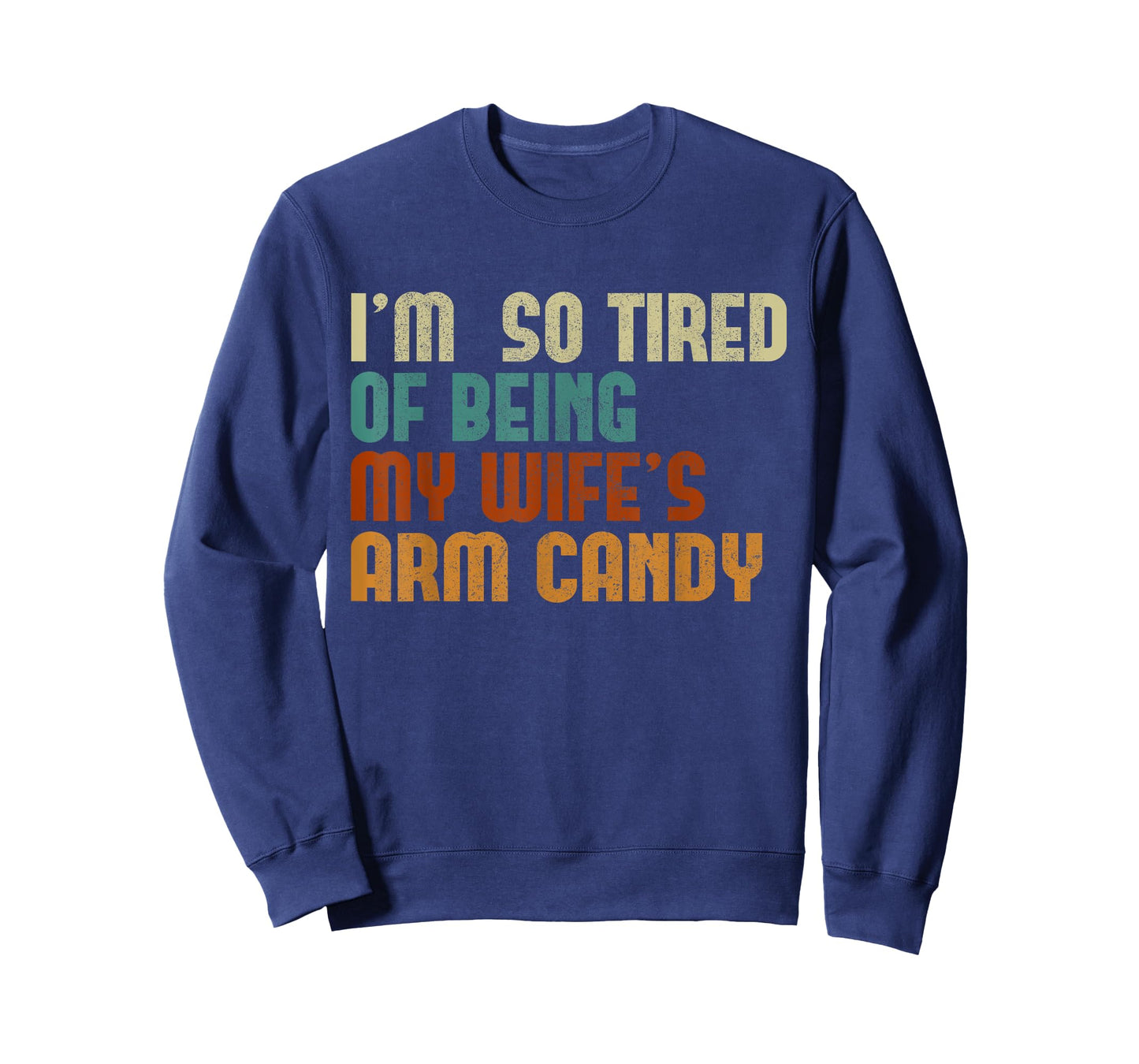 I'm tired of being my wife's arm candy funny humor husband T-Shirt