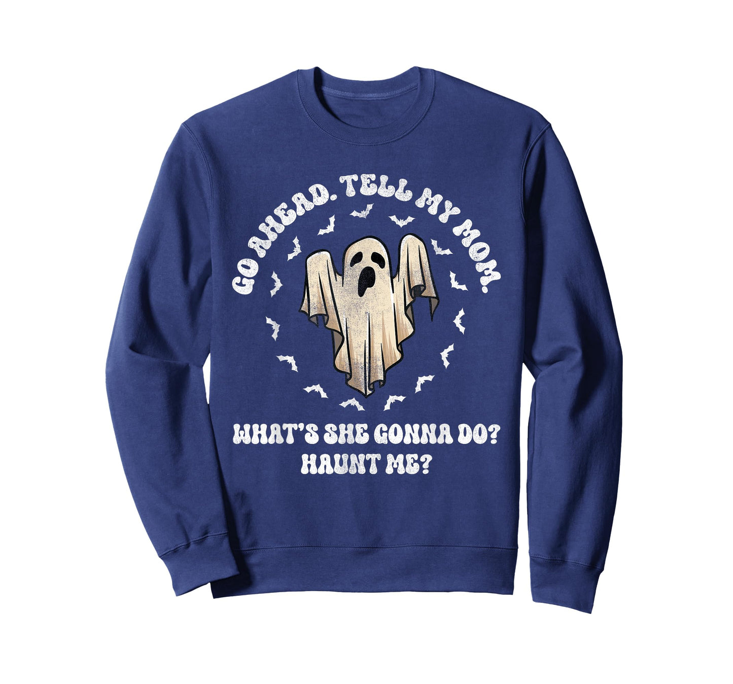 Go Ahead Tell My Mom What's She Gonna Do? Haunt Me? T-Shirt