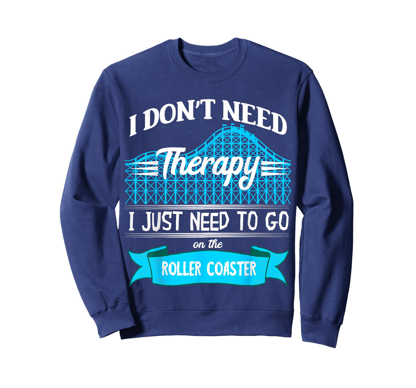 I Don't Need Therapy I Just Need To Go On The Roller Coaster T-Shirt