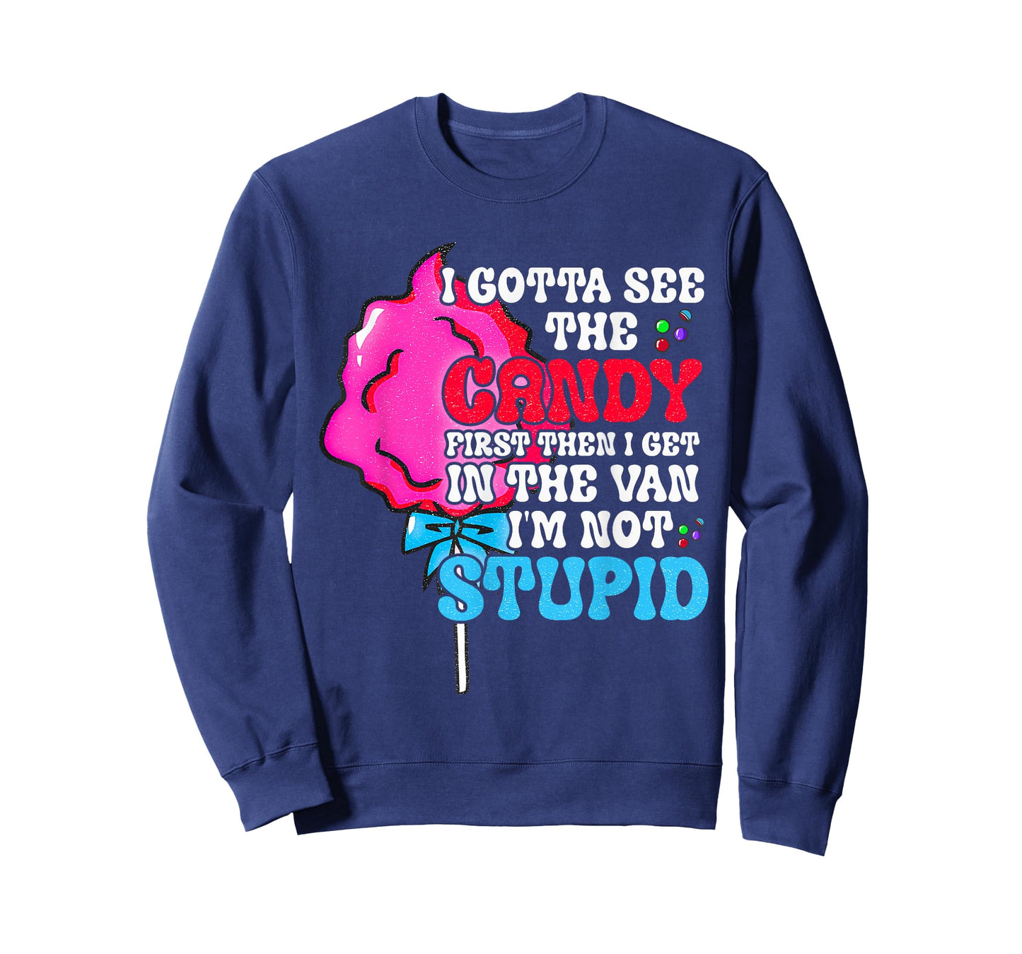 I Gotta See The Candy First I'm Not Stupid Funny Adult Humor T-Shirt