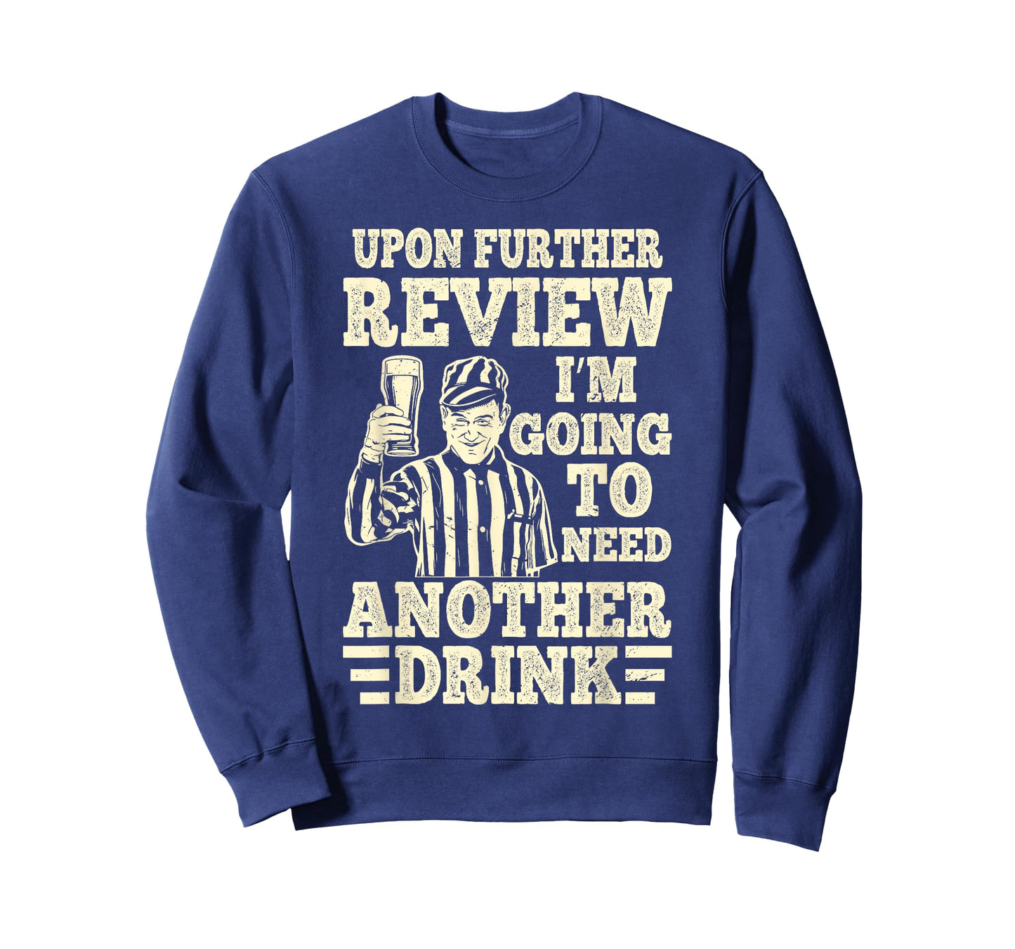 Upon Further Review I’m Going to Need Another Drink Referee T-Shirt