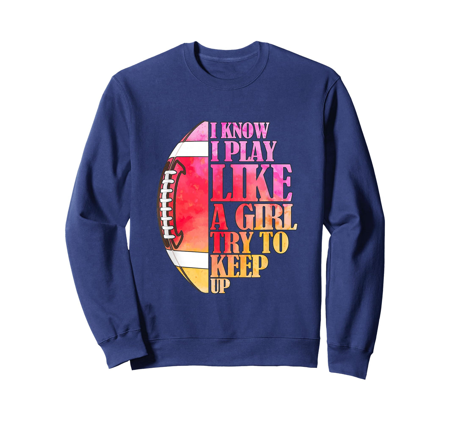 I Know I Play Like A Girl Try To Keep Up I American Football T-Shirt
