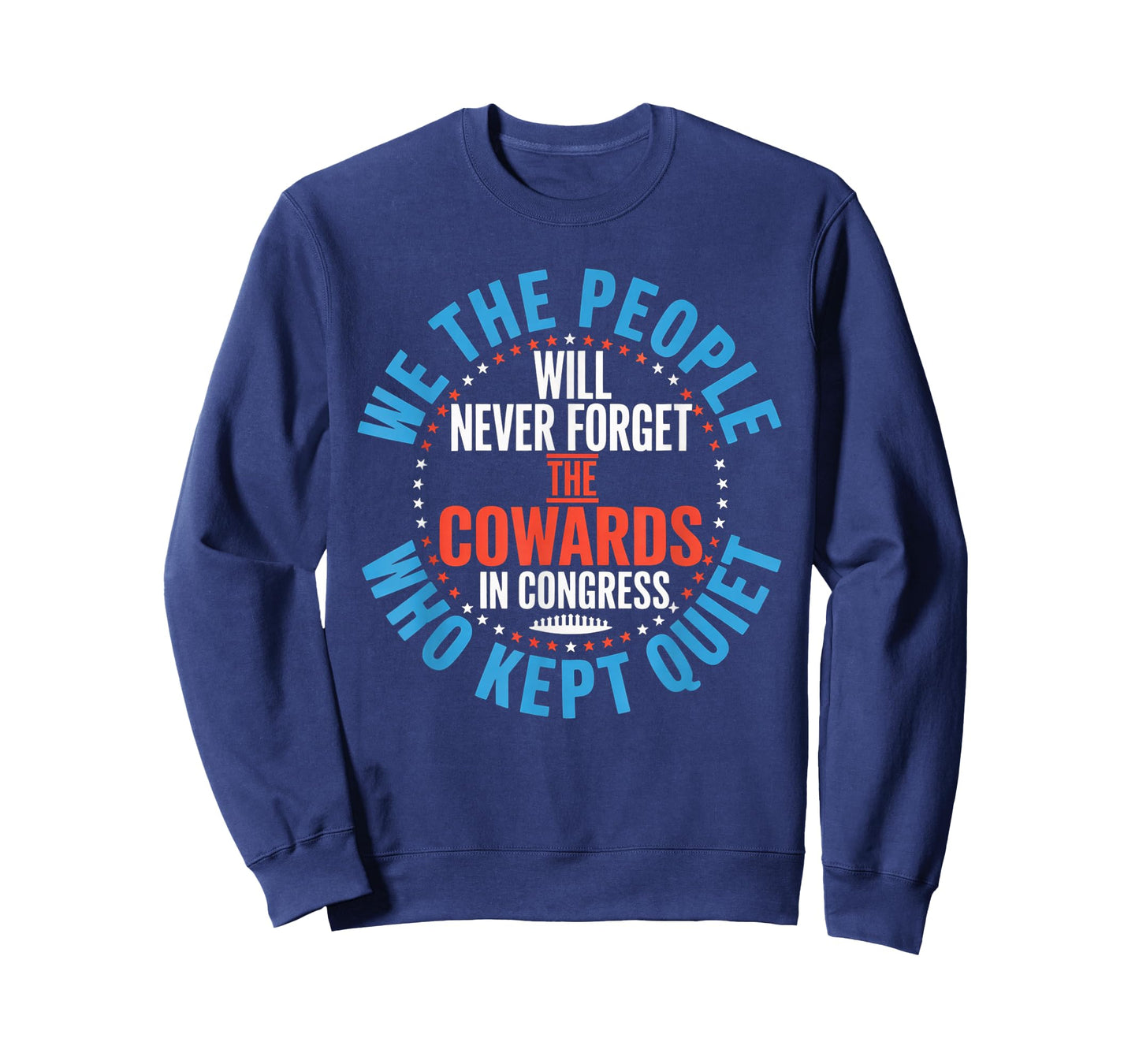 We The People Will Never Forget The Cowards In Congress Who T-Shirt