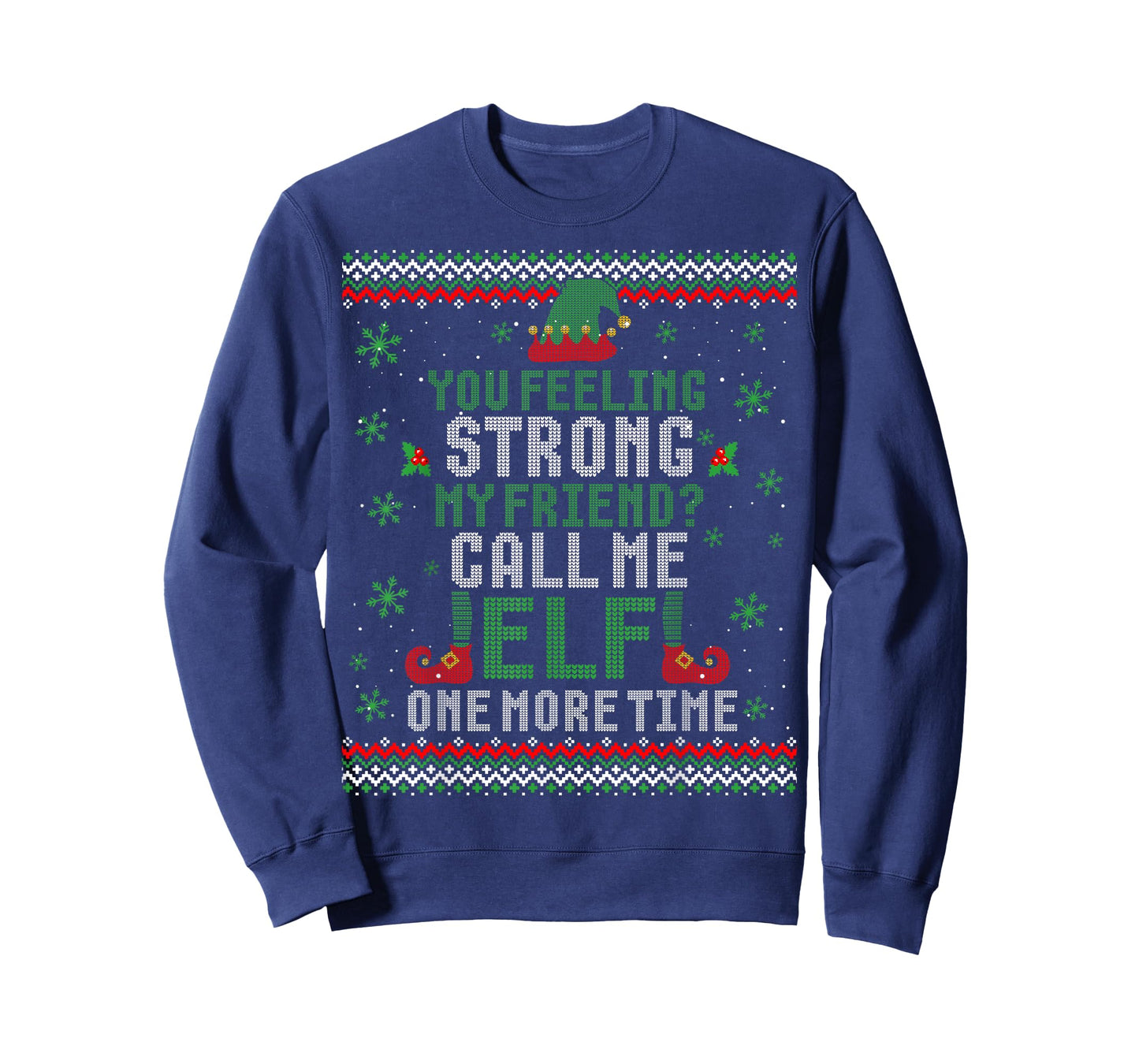 You Feeling Strong My Friend Call Me Elf One More Ugly Xmas T-Shirt