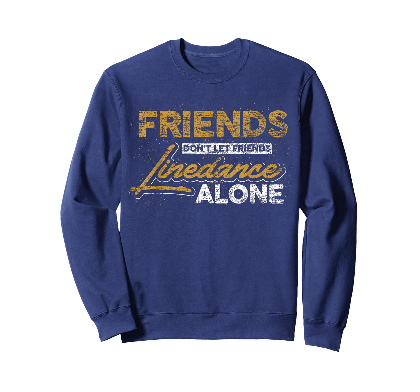 Friends don't leave their friends alone at linedance T-Shirt