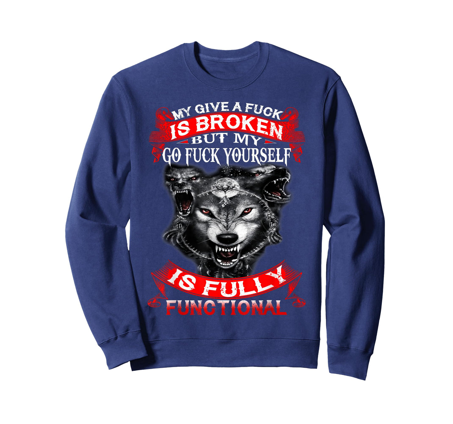 My Give A Fuck Is Broken But My Go Fuck Yourself Wolf Lover T-Shirt