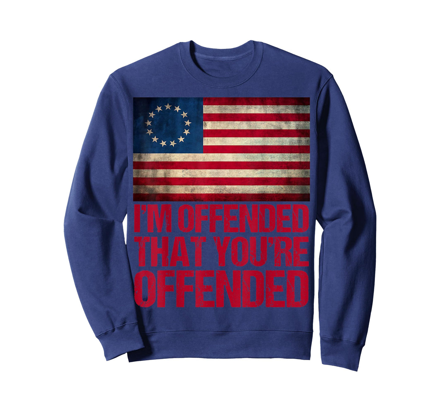Old Glory Betsy Ross I'm Offended That You're Offended T-Shirt