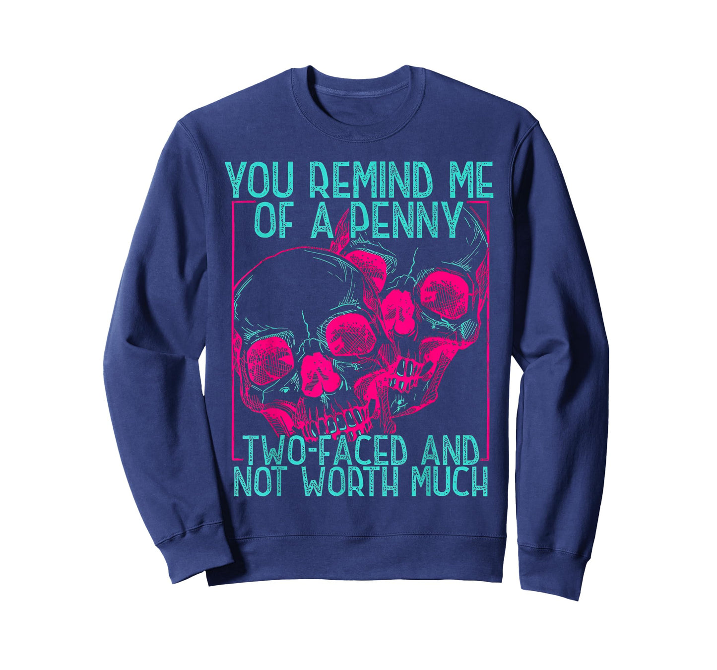 You Remind Me of A Penny Two Faced and Worth Much Skull Face T-Shirt