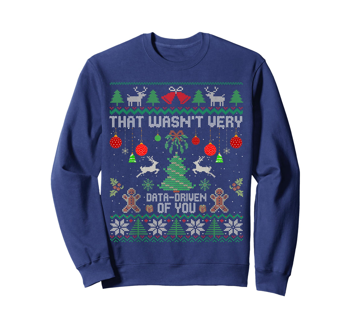 That Wasn't Very Data Driven of You Ugly Christmas Sweaters T-Shirt