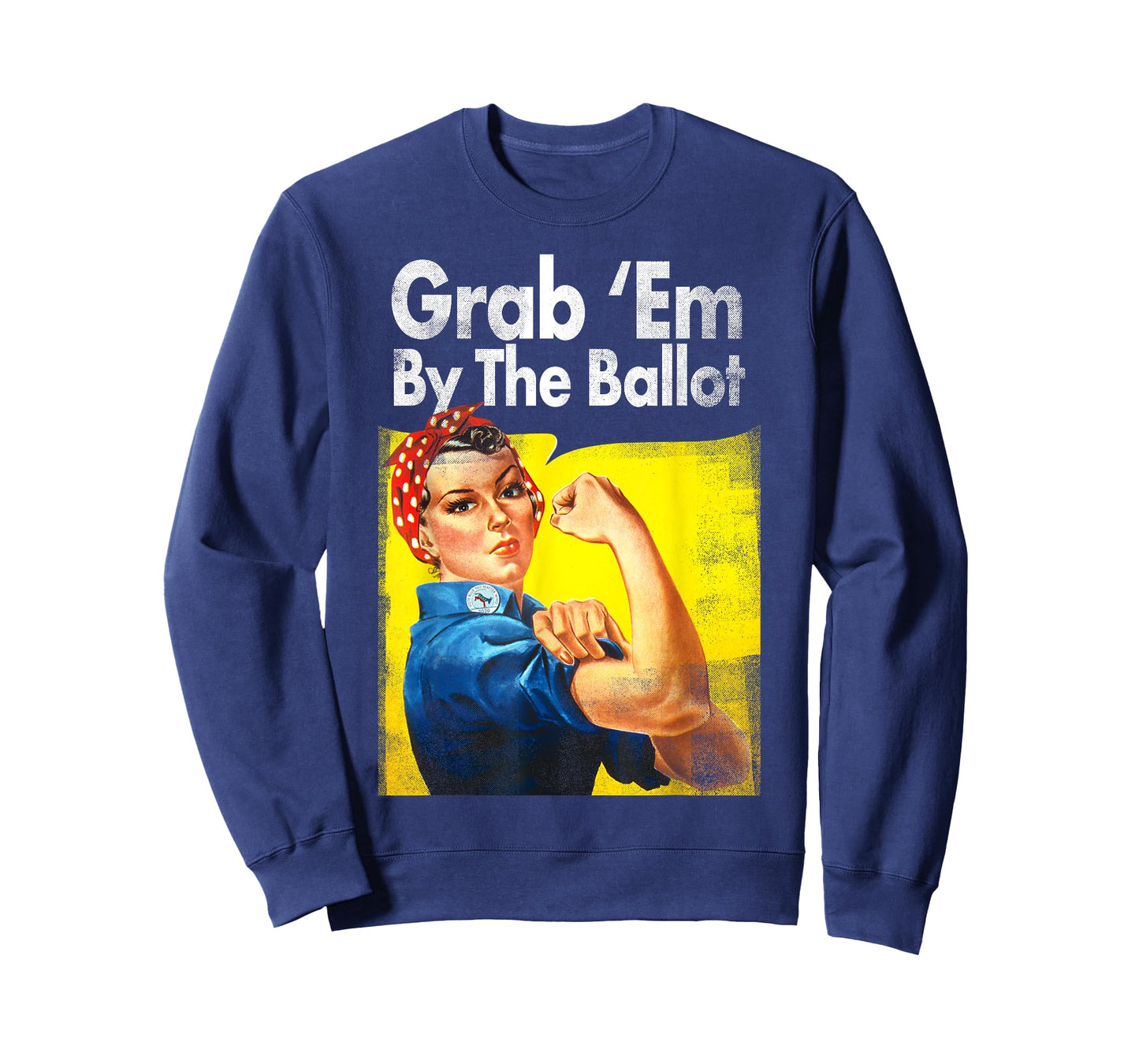 Grab 'Em By The Ballot Rosie The Riveter 2020 Liberal Voter T-Shirt