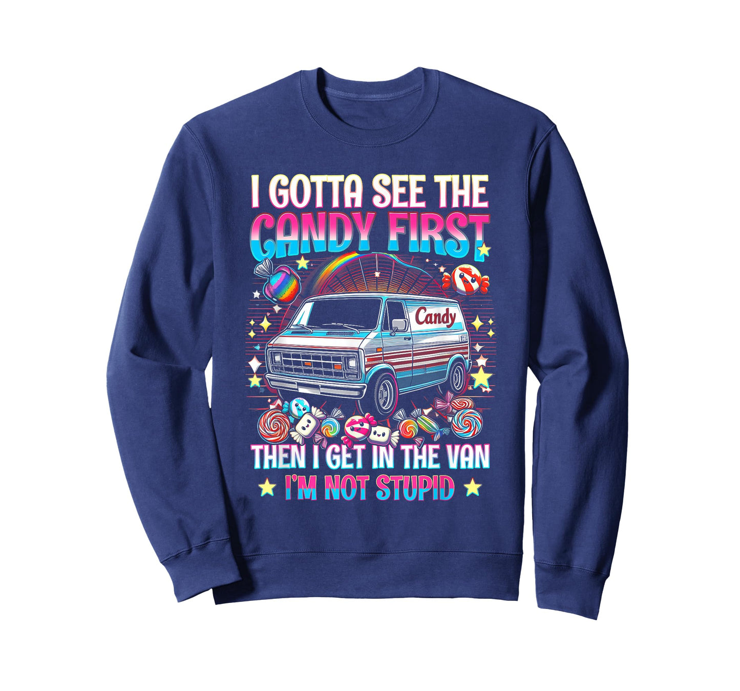 I Gotta See The Candy First Then I Get In The Van Not Stupid T-Shirt