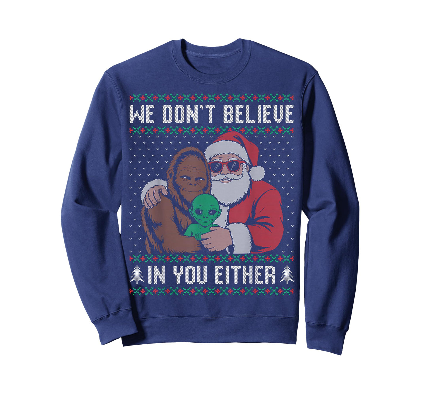 We Don't Believe in You Either Santa Bigfoot Alien Ugly T-Shirt
