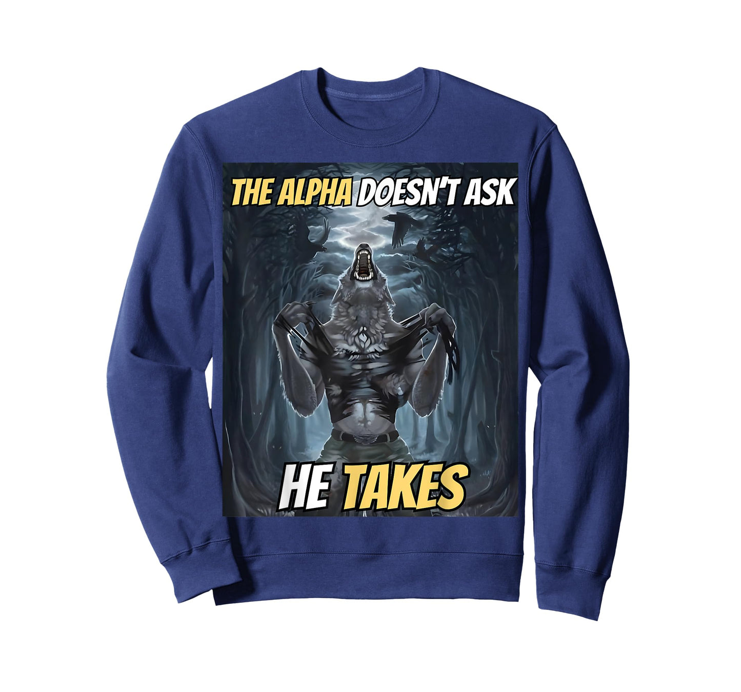 The Alpha Doesn’t Ask He Takes Funny Alpha Wolf Meme T-Shirt