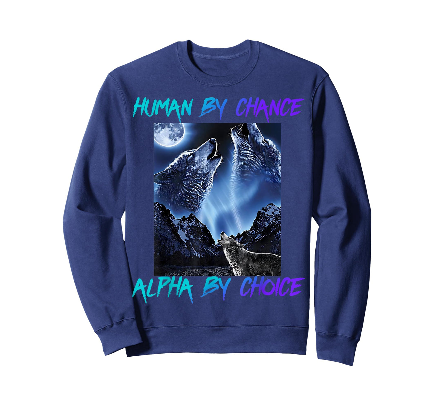 Human By Chance Alpha By Choice Cool Funny Alpha Wolf Meme T-Shirt