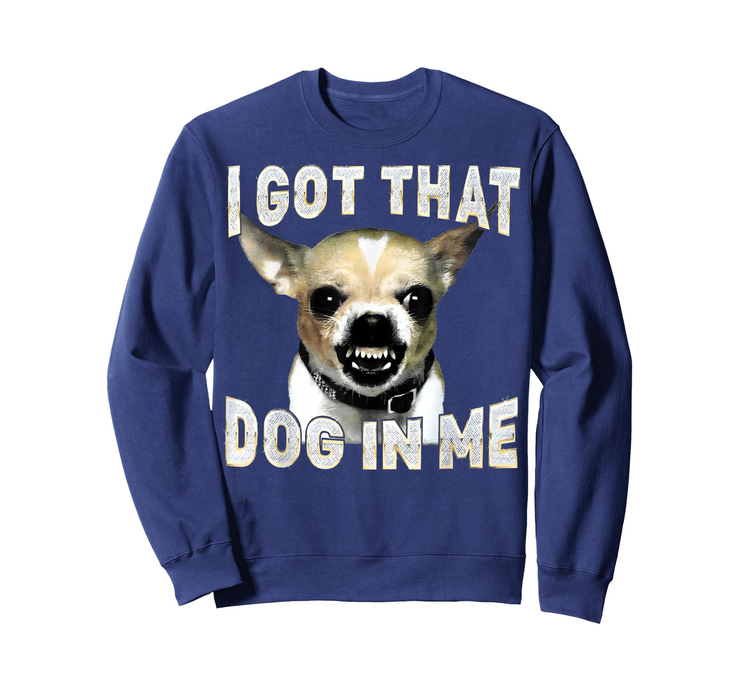 I Got That Dog in Me Funny Dog Chihuahua Lovers Men Women T-Shirt