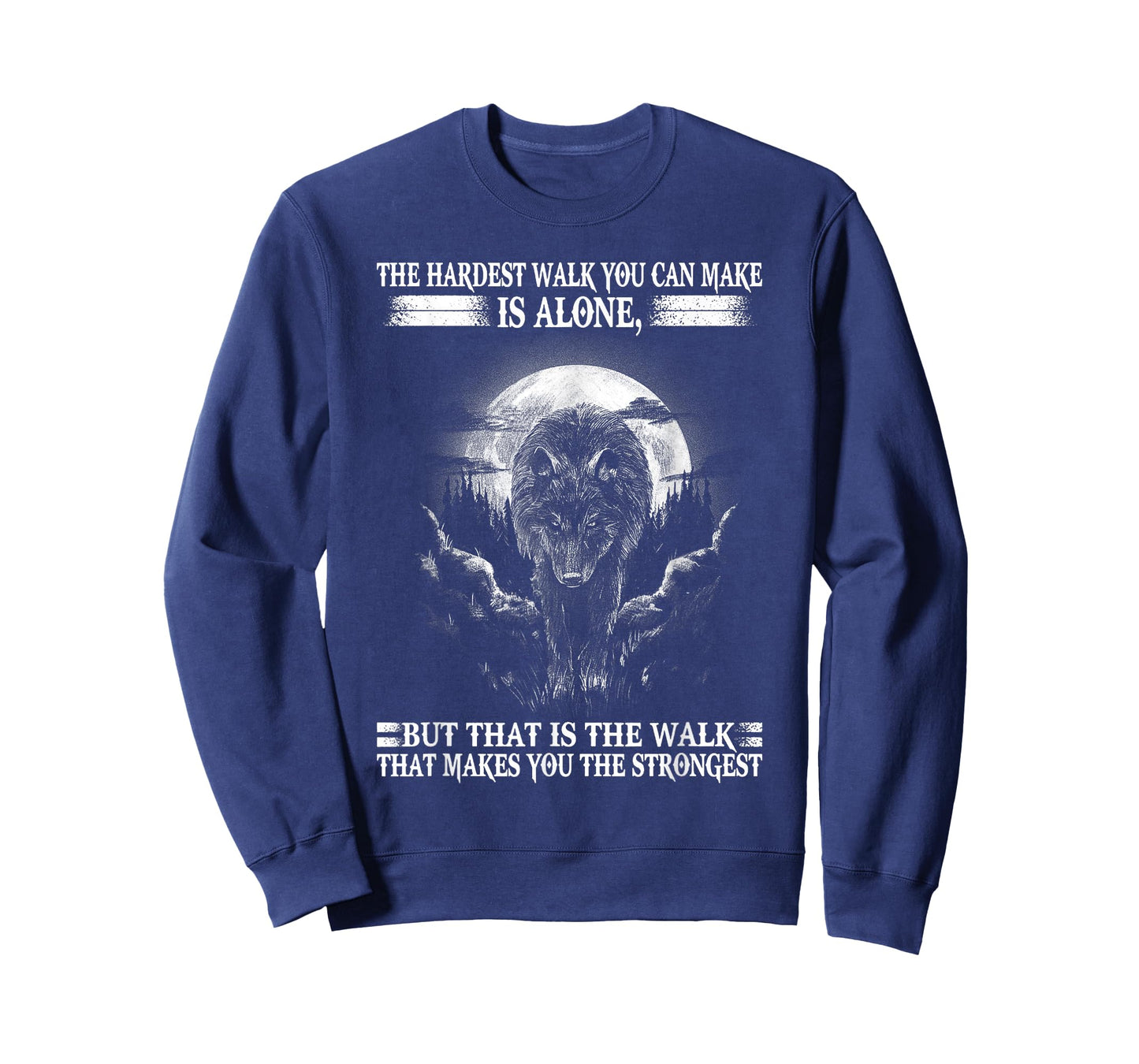 Lone Wolf, The Hardest Walk Makes You The Strongest. T-Shirt