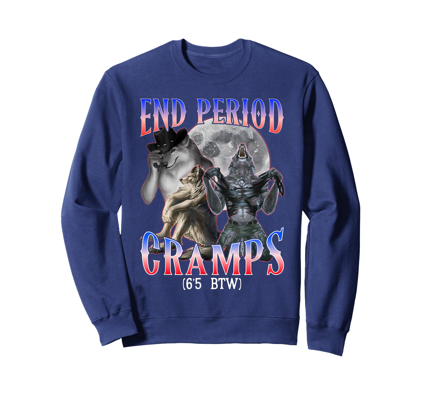 end Period Cramps (6'5 BTW) Funny Alpha Wolf Cringe Meme T-Shirt