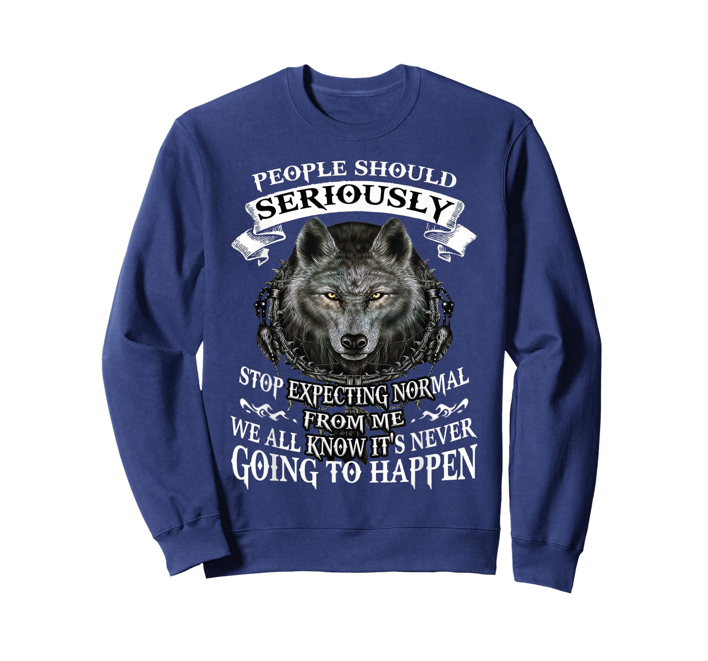 Wolf People Should Seriously Stop Expecting Normal From Me T-Shirt