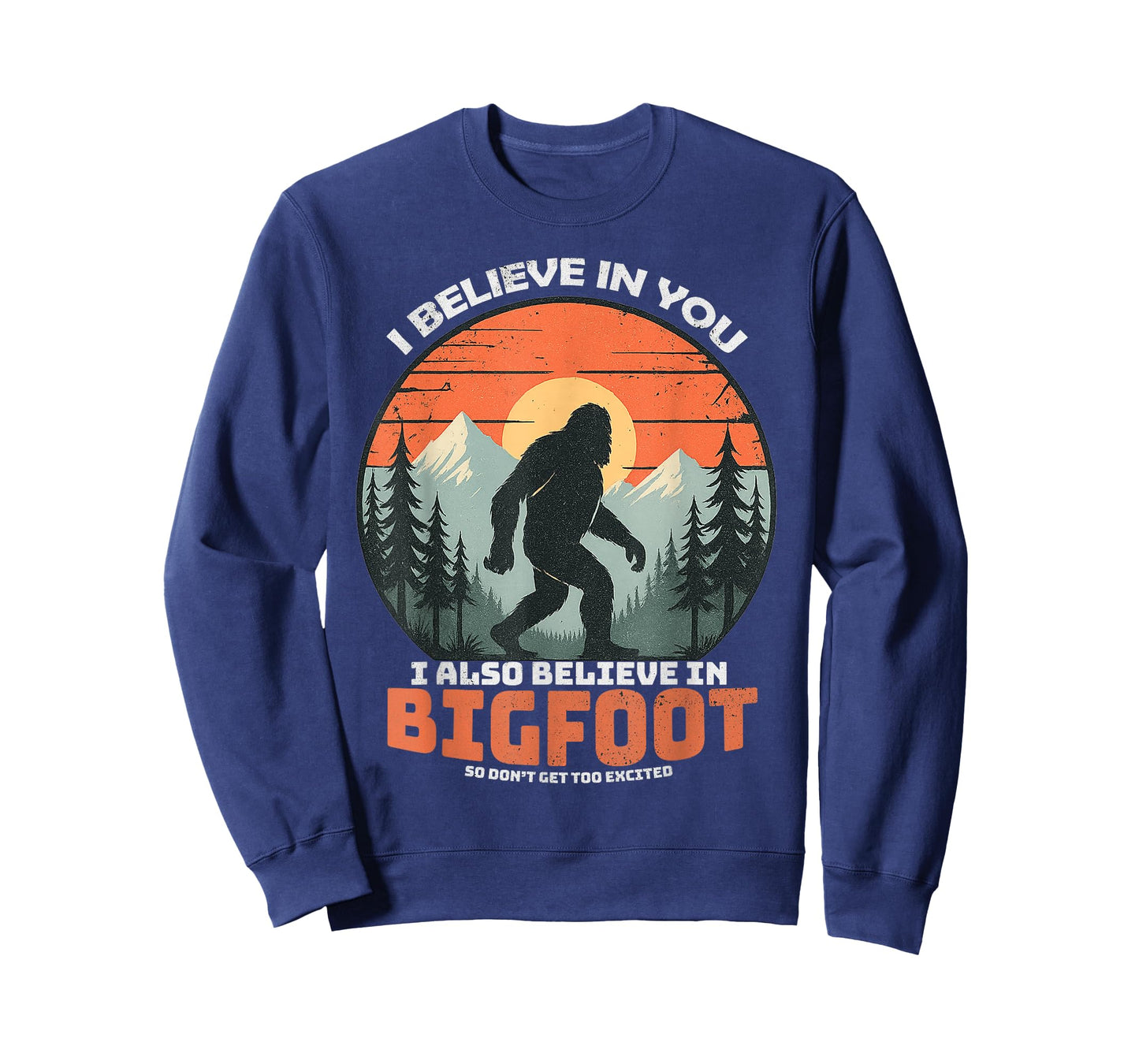I Believe in You Also Bigfoot Funny Sasquatch Men Women Kids T-Shirt