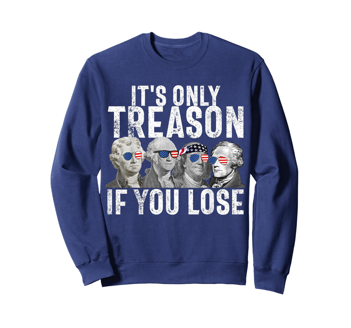 It's Only Treason If You Lose Founding Fathers 4th of July T-Shirt Small