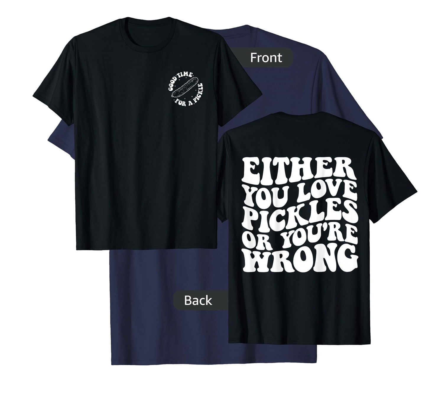 Either you love pickles or you're wrong front & back T-Shirt