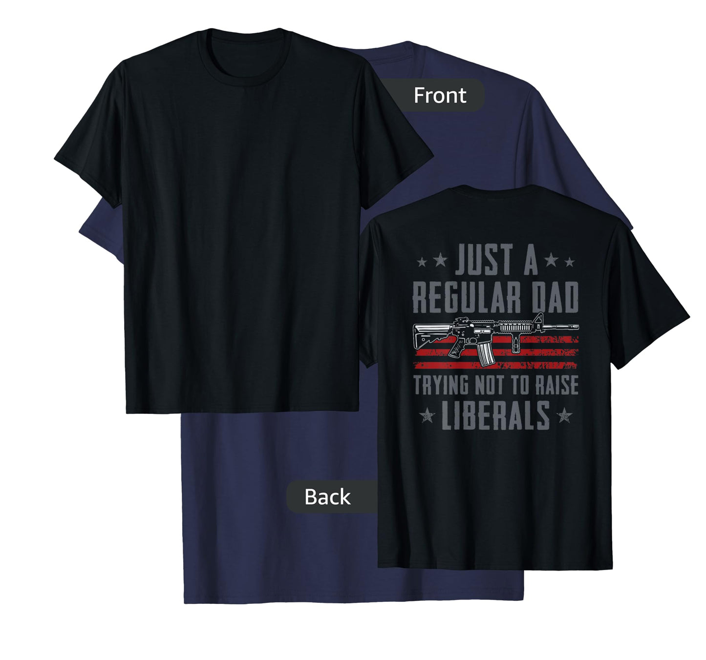 Regular Dad Trying Not To Raise Liberals - Pro Gun - ON BACK T-Shirt
