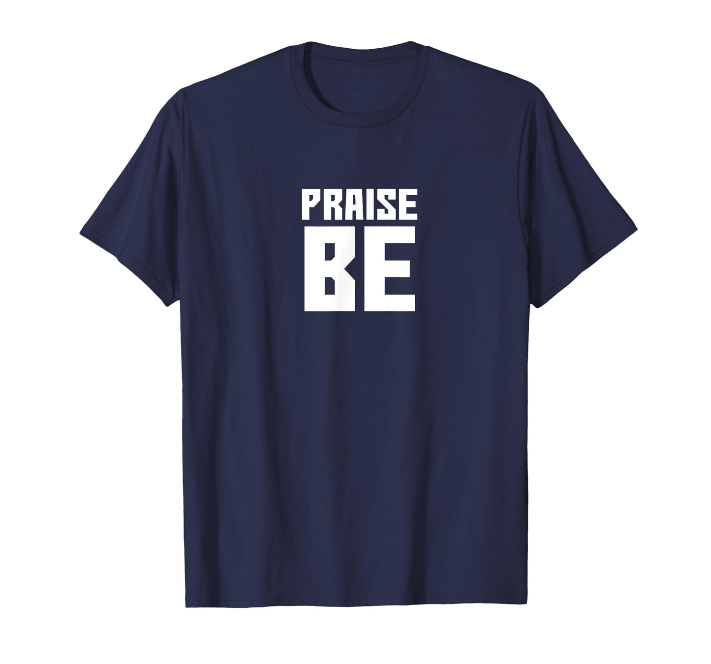 Praise Be, Funny Handmaid's Tshirt Men Women Gift T-Shirt